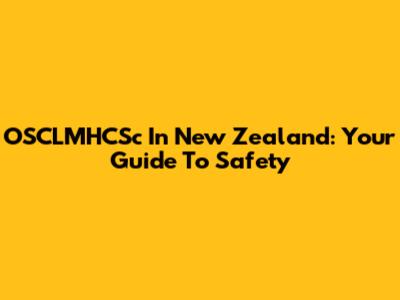 OSCLMHCSc In New Zealand: Your Guide To Safety