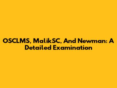 OSCLMS, MalikSC, And Newman: A Detailed Examination