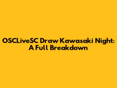 OSCLiveSC Draw Kawasaki Night: A Full Breakdown