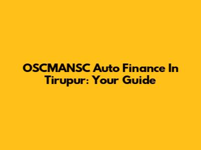 OSCMANSC Auto Finance In Tirupur: Your Guide