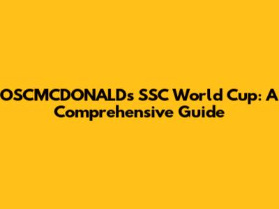 OSCMCDONALD's SSC World Cup: A Comprehensive Guide
