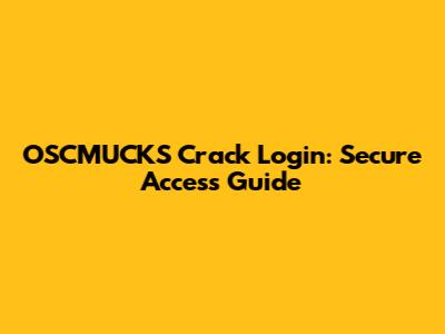 OSCMUCKS Crack Login: Secure Access Guide