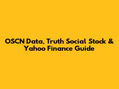 OSCN Data, Truth Social Stock & Yahoo Finance Guide