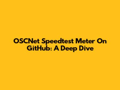 OSCNet Speedtest Meter On GitHub: A Deep Dive