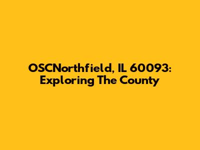 OSCNorthfield, IL 60093: Exploring The County