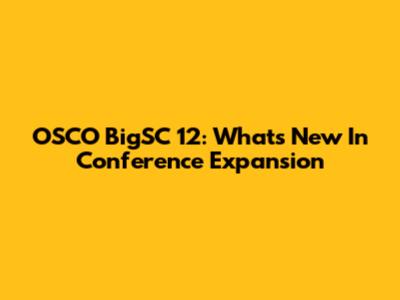 OSCO BigSC 12: What's New In Conference Expansion