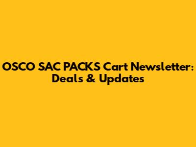 OSCO SAC PACKS Cart Newsletter: Deals & Updates