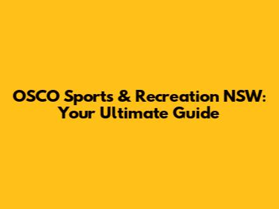 OSCO Sports & Recreation NSW: Your Ultimate Guide