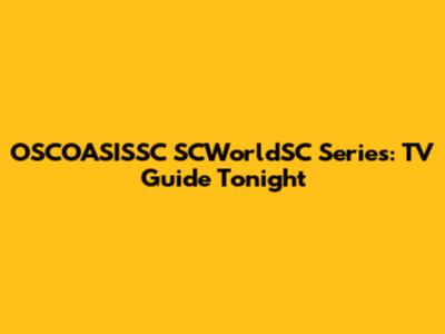 OSCOASISSC SCWorldSC Series: TV Guide Tonight