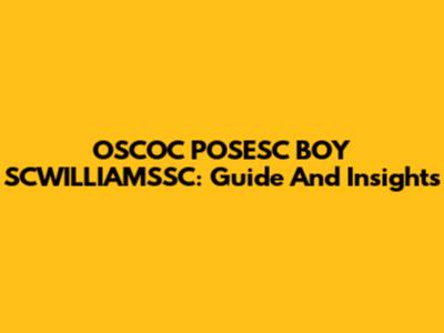 OSCOC POSESC BOY SCWILLIAMSSC: Guide And Insights