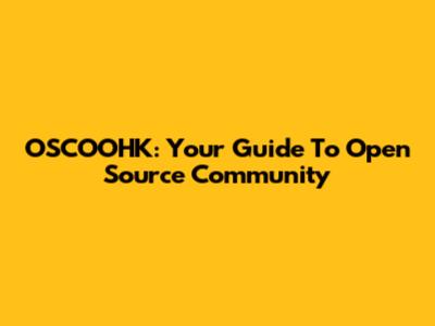OSCOOHK: Your Guide To Open Source Community