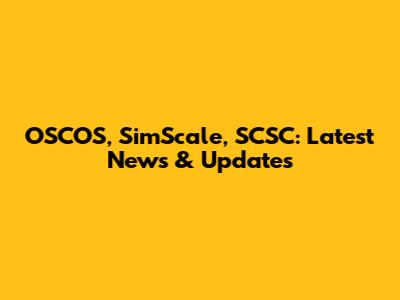OSCOS, SimScale, SCSC: Latest News & Updates