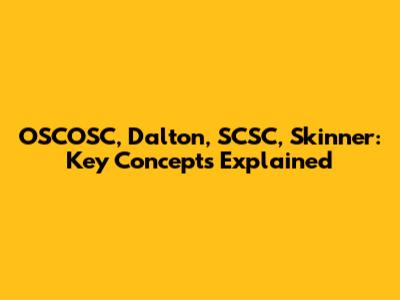 OSCOSC, Dalton, SCSC, Skinner: Key Concepts Explained