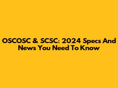 OSCOSC & SCSC: 2024 Specs And News You Need To Know