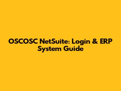 OSCOSC NetSuite: Login & ERP System Guide