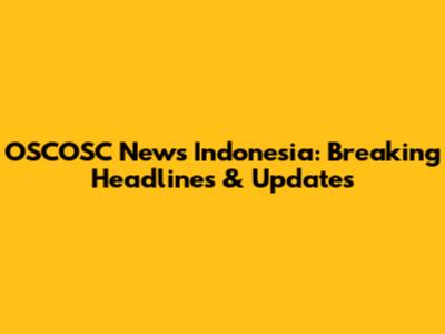 OSCOSC News Indonesia: Breaking Headlines & Updates