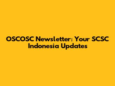 OSCOSC Newsletter: Your SCSC Indonesia Updates