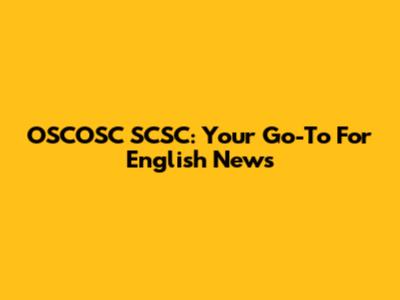 OSCOSC SCSC: Your Go-To For English News