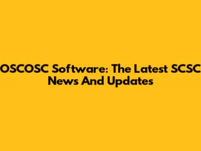 OSCOSC Software: The Latest SCSC News And Updates