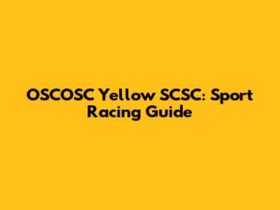 OSCOSC Yellow SCSC: Sport Racing Guide
