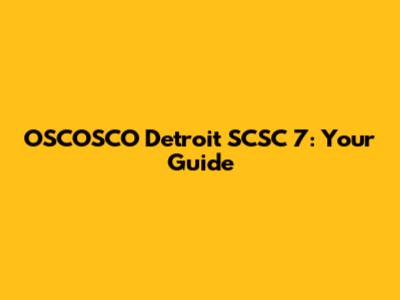 OSCOSCO Detroit SCSC 7: Your Guide
