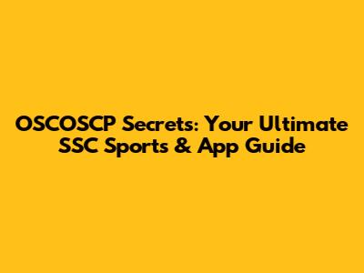 OSCOSCP Secrets: Your Ultimate SSC Sports & App Guide
