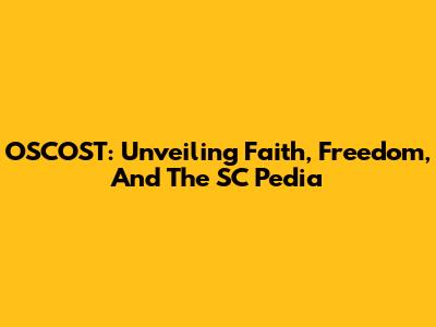 OSCOST: Unveiling Faith, Freedom, And The SC Pedia
