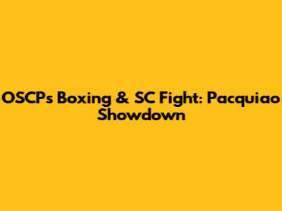 OSCP's Boxing & SC Fight: Pacquiao Showdown