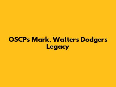 OSCP's Mark, Walters' Dodgers Legacy