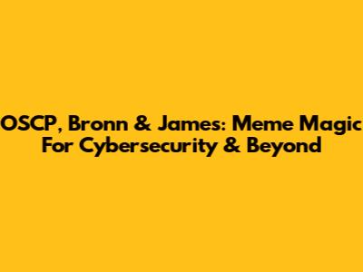 OSCP, Bronn & James: Meme Magic For Cybersecurity & Beyond