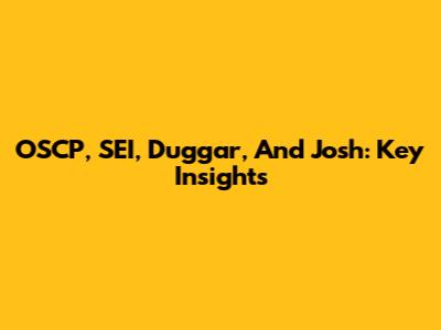 OSCP, SEI, Duggar, And Josh: Key Insights