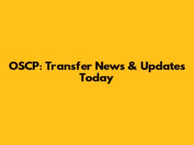 OSCP: Transfer News & Updates Today