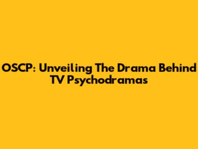 OSCP: Unveiling The Drama Behind TV Psychodramas