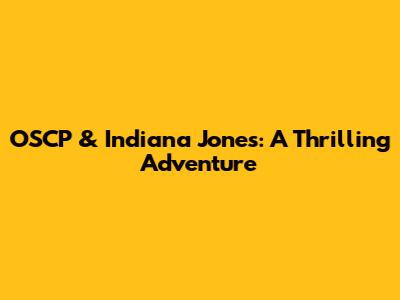 OSCP & Indiana Jones: A Thrilling Adventure
