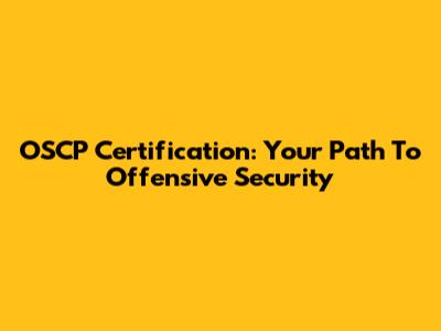 OSCP Certification: Your Path To Offensive Security