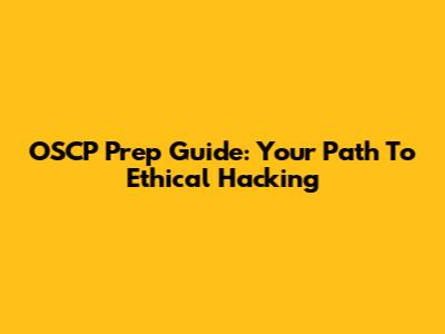 OSCP Prep Guide: Your Path To Ethical Hacking