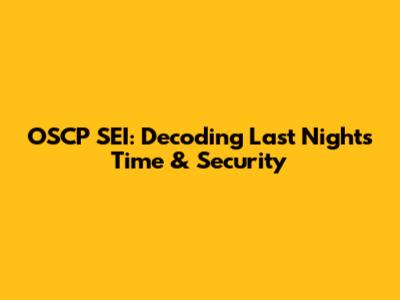 OSCP SEI: Decoding Last Night's Time & Security