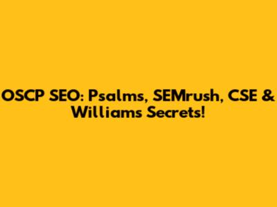 OSCP SEO: Psalms, SEMrush, CSE & Williams' Secrets!