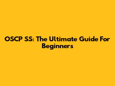 OSCP SS: The Ultimate Guide For Beginners