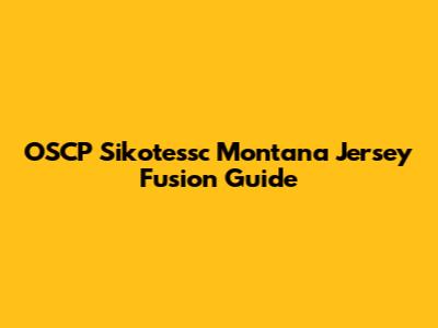 OSCP Sikotessc Montana Jersey Fusion Guide