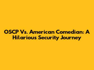 OSCP Vs. American Comedian: A Hilarious Security Journey