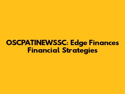 OSCPATINEWSSC: Edge Finance's Financial Strategies