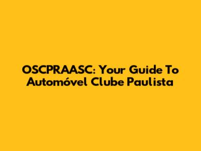 OSCPRAASC: Your Guide To Automóvel Clube Paulista