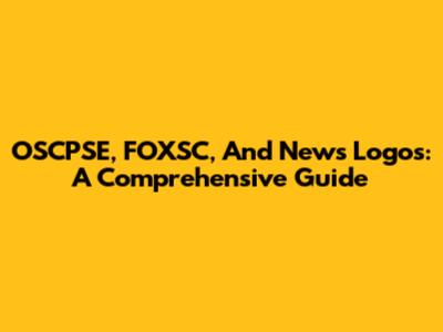 OSCPSE, FOXSC, And News Logos: A Comprehensive Guide
