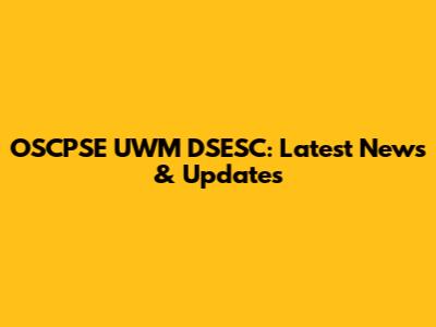 OSCPSE UWM DSESC: Latest News & Updates