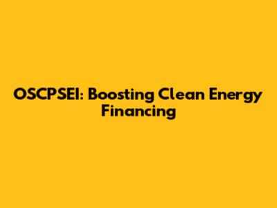 OSCPSEI: Boosting Clean Energy Financing