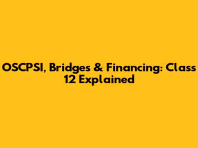 OSCPSI, Bridges & Financing: Class 12 Explained