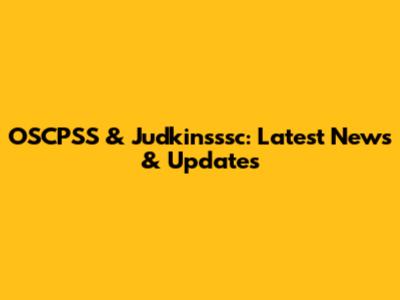 OSCPSS & Judkinsssc: Latest News & Updates