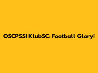 OSCPSSI KlubSC: Football Glory!
