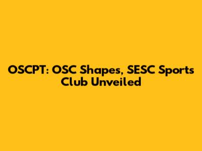 OSCPT: OSC Shapes, SESC Sports Club Unveiled